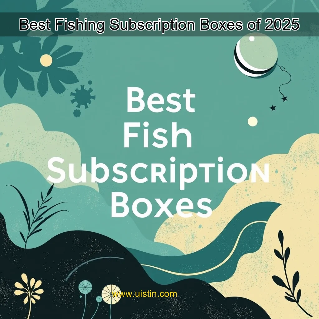 You are currently viewing Best Fishing Subscription Boxes of 2025