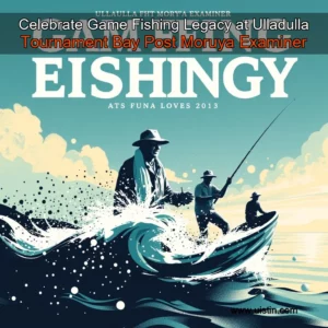 Read more about the article Celebrate Game Fishing Legacy at Ulladulla Tournament  Bay Post  Moruya Examiner