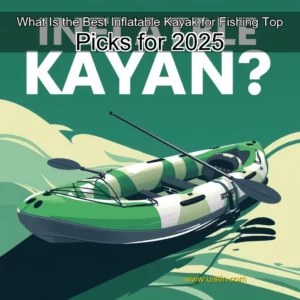 Read more about the article What Is the Best Inflatable Kayak for Fishing  Top Picks for 2025