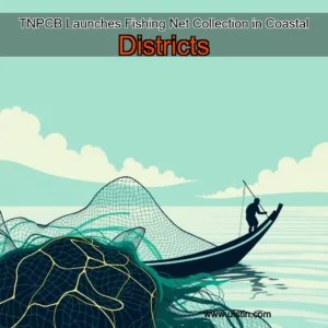Read more about the article TNPCB Launches Fishing Net Collection in Coastal Districts